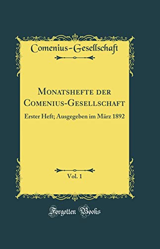 Beispielbild fr Monatshefte der Comenius-Gesellschaft, Vol. 1 : Erster Heft; Ausgegeben im Mrz 1892 (Classic Reprint) zum Verkauf von Buchpark