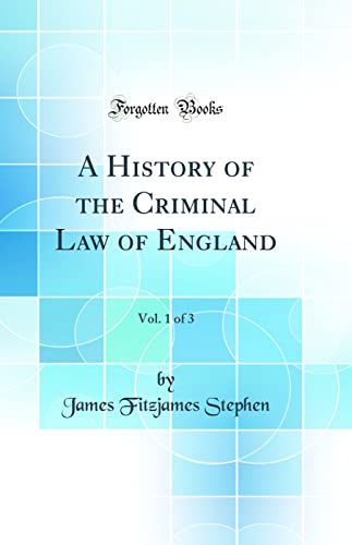 Beispielbild fr A History of the Criminal Law of England, Vol 1 of 3 Classic Reprint zum Verkauf von PBShop.store US