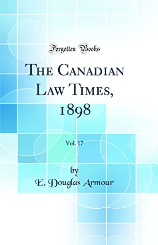 Beispielbild fr The Canadian Law Times, 1898, Vol 17 Classic Reprint zum Verkauf von PBShop.store US