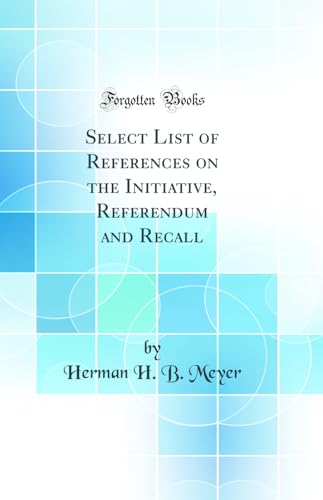 Immagine dell'editore per Select List of References on the Initiative, Referendum and Recall (Classic Reprint) venduto da PBShop.store US