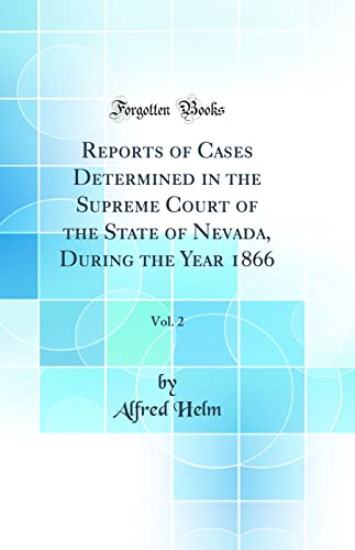 Stock image for Reports of Cases Determined in the Supreme Court of the State of Nevada, During the Year 1866, Vol. 2 (Classic Reprint) for sale by PBShop.store US