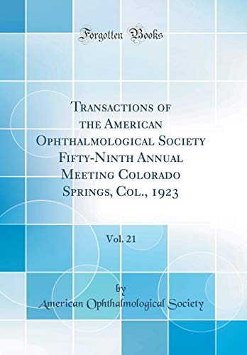 Imagen de archivo de Transactions of the American Ophthalmological Society Fifty-Ninth Annual Meeting Colorado Springs, Col., 1923, Vol. 21 (Classic Reprint) a la venta por PBShop.store US