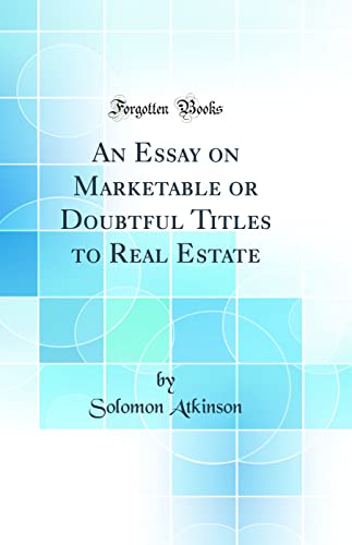 Imagen de archivo de An Essay on Marketable or Doubtful Titles to Real Estate Classic Reprint a la venta por PBShop.store US