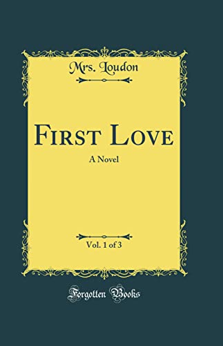 Beispielbild fr First Love, Vol 1 of 3 A Novel Classic Reprint zum Verkauf von PBShop.store US