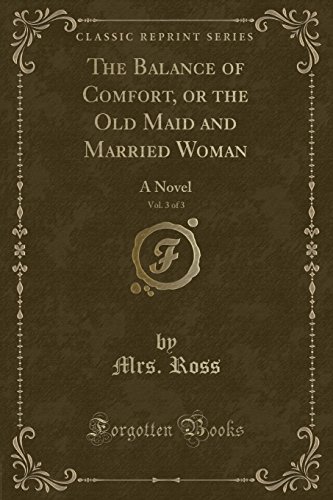 9780260231932: The Balance of Comfort, or the Old Maid and Married Woman, Vol. 3 of 3: A Novel (Classic Reprint)