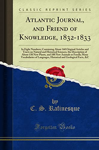 Beispielbild fr Atlantic Journal, and Friend of Knowledge, 1832-1833 : In Eight Numbers; Containing About 160 Original Articles and Tracts on Natural and Historical Sciences, the Description of About 150 New Plants, and 100 New Animals or Fossils; Many Vocabularies of La zum Verkauf von Buchpark