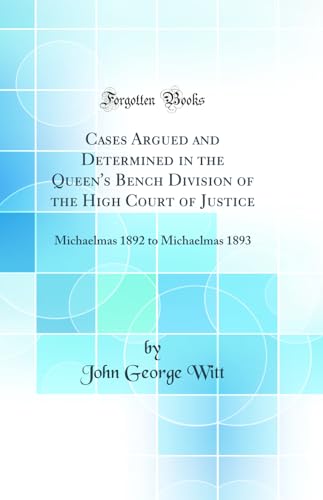 Stock image for Cases Argued and Determined in the Queen's Bench Division of the High Court of Justice Michaelmas 1892 to Michaelmas 1893 Classic Reprint for sale by PBShop.store US