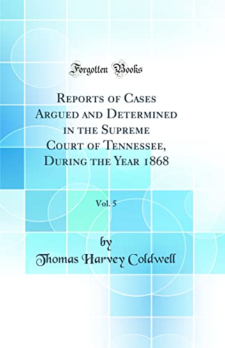 Stock image for Reports of Cases Argued and Determined in the Supreme Court of Tennessee, During the Year 1868, Vol 5 Classic Reprint for sale by PBShop.store US