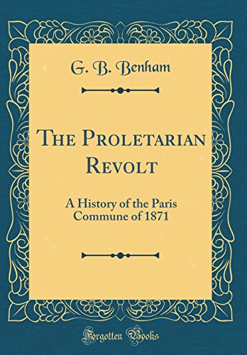Stock image for The Proletarian Revolt A History of the Paris Commune of 1871 Classic Reprint for sale by PBShop.store US