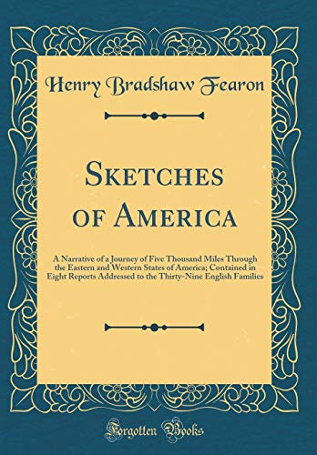 9780260272782: Sketches of America: A Narrative of a Journey of Five Thousand Miles Through the Eastern and Western States of America; Contained in Eight Reports ... English Families (Classic Reprint)