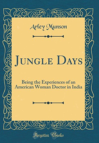 Stock image for Jungle Days Being the Experiences of an American Woman Doctor in India Classic Reprint for sale by PBShop.store US