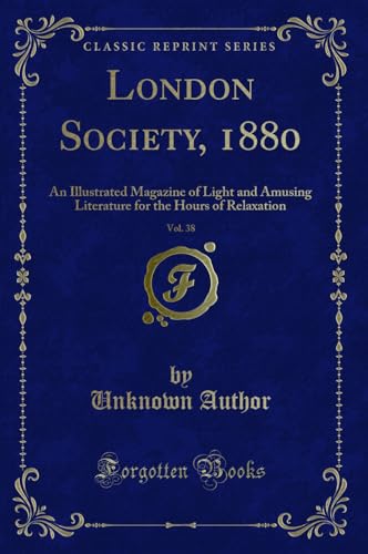 Stock image for London Society, 1880, Vol 38 An Illustrated Magazine of Light and Amusing Literature for the Hours of Relaxation Classic Reprint for sale by PBShop.store US