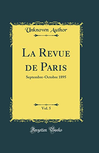 La Revue de Paris, Vol. 5: Septembre-Octobre 1895 (Classic Reprint) - Author, Unknown