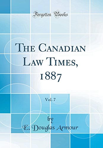 Beispielbild fr The Canadian Law Times, 1887, Vol. 7 (Classic Reprint) zum Verkauf von PBShop.store US