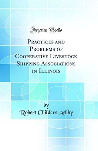 9780260317407: Practices and Problems of Cooperative Livestock Shipping Associations in Illinois (Classic Reprint)