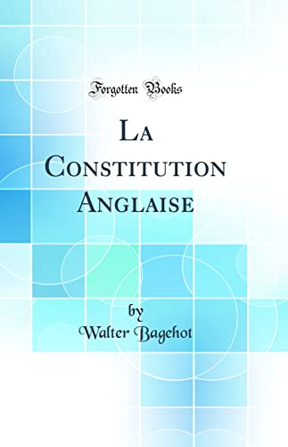 Imagen de archivo de La Constitution Anglaise (Classic Reprint) a la venta por PBShop.store US