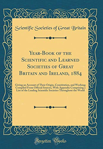 Stock image for YearBook of the Scientific and Learned Societies of Great Britain and Ireland, 1884 Giving an Account of Their Origin, Constitution, and Working of the Leading Scientific Societies Through for sale by PBShop.store US