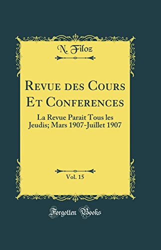9780260328649: Revue des Cours Et Conferences, Vol. 15: La Revue Parait Tous les Jeudis; Mars 1907-Juillet 1907 (Classic Reprint)