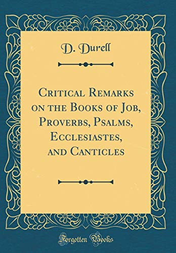 Stock image for Critical Remarks on the Books of Job, Proverbs, Psalms, Ecclesiastes, and Canticles Classic Reprint for sale by PBShop.store US