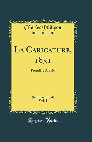 Stock image for La Caricature, 1851, Vol 1 Premire Anne Classic Reprint for sale by PBShop.store US