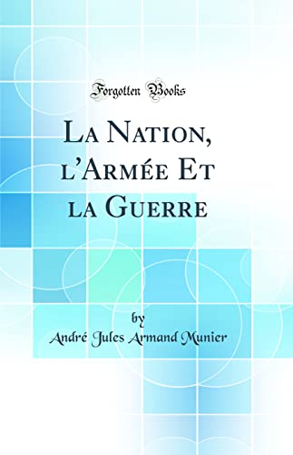 9780260347718: La Nation, l'Arme Et la Guerre (Classic Reprint)
