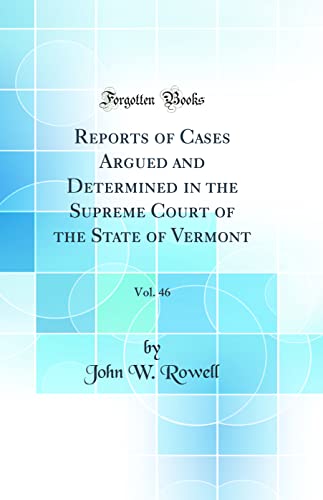 Stock image for Reports of Cases Argued and Determined in the Supreme Court of the State of Vermont, Vol 46 Classic Reprint for sale by PBShop.store US