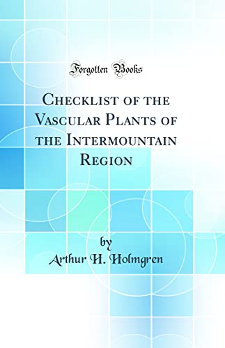 Beispielbild fr Checklist of the Vascular Plants of the Intermountain Region Classic Reprint zum Verkauf von PBShop.store US