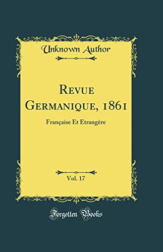 9780260363787: Revue Germanique, 1861, Vol. 17: Franaise Et trangre (Classic Reprint)