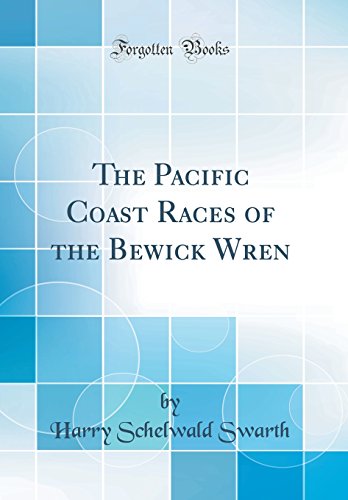 Stock image for The Pacific Coast Races of the Bewick Wren Classic Reprint for sale by PBShop.store US