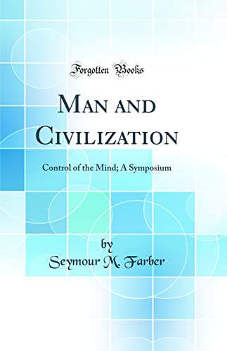 9780260369598: Man and Civilization: Control of the Mind; A Symposium (Classic Reprint)