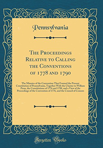 Stock image for The Proceedings Relative to Calling the Conventions of 1778 and 1790 The Minutes of the Convention That Formed the Present Constitution of of 1776 and 1790, and a View of the Proc for sale by PBShop.store US