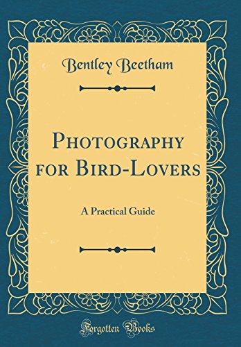 Stock image for Photography for BirdLovers A Practical Guide Classic Reprint for sale by PBShop.store US