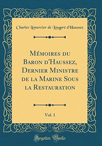 Stock image for Mmoires du Baron d'Haussez, Dernier Ministre de la Marine Sous la Restauration, Vol 1 Classic Reprint for sale by PBShop.store US