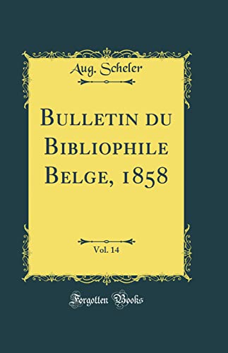 Beispielbild fr Bulletin du Bibliophile Belge, 1858, Vol. 14 (Classic Reprint) zum Verkauf von Buchpark