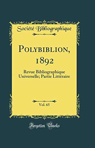 Beispielbild fr Polybiblion, 1892, Vol. 65 : Revue Bibliographique Universelle; Partie Littraire (Classic Reprint) zum Verkauf von Buchpark