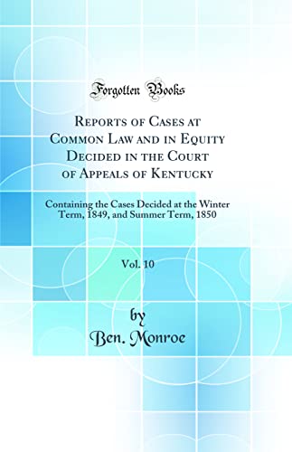 Imagen de archivo de Reports of Cases at Common Law and in Equity Decided in the Court of Appeals of Kentucky, Vol 10 Containing the Cases Decided at the Winter Term, 1849, and Summer Term, 1850 Classic Reprint a la venta por PBShop.store US