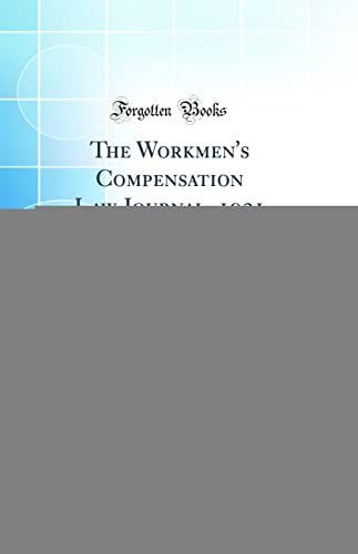 Stock image for The Workmen's Compensation Law Journal, 1921, Vol 7 Reports of All Decisions Rendered in Compensation and Federal Employers' Liability Cases in the the State Appellate Courts Classic Reprint for sale by PBShop.store US