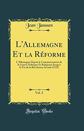 Stock image for L'Allemagne Et la Rforme, Vol 2 L'Allemagne Depuis le Commencement de la Guerre Politique Et Religieuse Jusqu' la Fin de la Rvolution Sociale 1525 Classic Reprint for sale by PBShop.store US