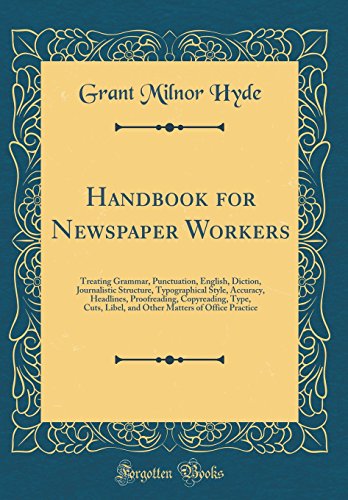 9780260535528: Handbook for Newspaper Workers: Treating Grammar, Punctuation, English, Diction, Journalistic Structure, Typographical Style, Accuracy, Headlines, ... Matters of Office Practice (Classic Reprint)