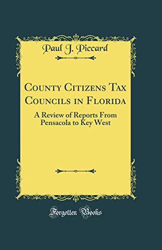 Imagen de archivo de County Citizens Tax Councils in Florida A Review of Reports From Pensacola to Key West Classic Reprint a la venta por PBShop.store US