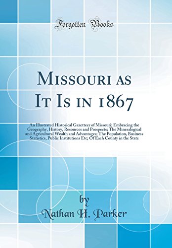 Stock image for Missouri as It Is in 1867 An Illustrated Historical Gazetteer of Missouri Embracing the Geography, History, Resources and Prospects The Business Statistics, Public Institutions Etc for sale by PBShop.store US