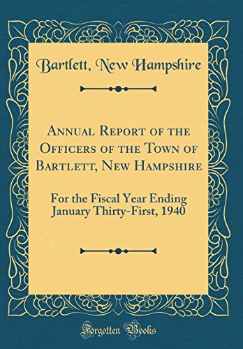 Imagen de archivo de Annual Report of the Officers of the Town of Bartlett, New Hampshire For the Fiscal Year Ending January ThirtyFirst, 1940 Classic Reprint a la venta por PBShop.store US
