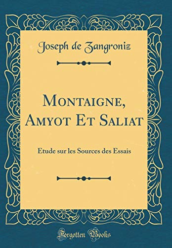 9780260552686: Montaigne, Amyot Et Saliat: tude sur les Sources des Essais (Classic Reprint)
