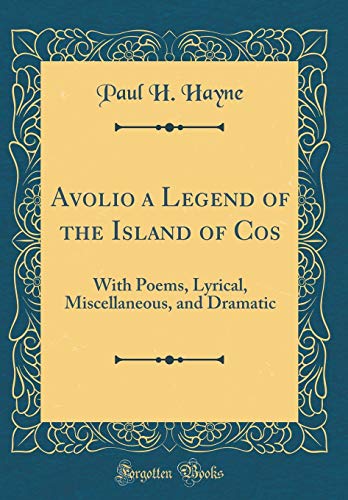 Stock image for Avolio a Legend of the Island of Cos With Poems, Lyrical, Miscellaneous, and Dramatic Classic Reprint for sale by PBShop.store US