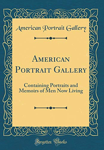 Imagen de archivo de American Portrait Gallery Containing Portraits and Memoirs of Men Now Living Classic Reprint a la venta por PBShop.store US