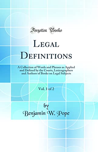 Stock image for Legal Definitions, Vol 1 of 2 A Collection of Words and Phrases as Applied and Defined by the Courts, Lexicographers and Authors of Books on Legal Subjects Classic Reprint for sale by PBShop.store US