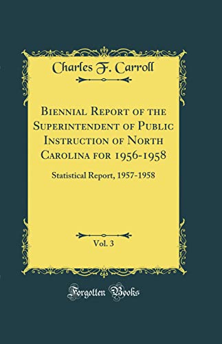 Imagen de archivo de Biennial Report of the Superintendent of Public Instruction of North Carolina for 19561958, Vol 3 Statistical Report, 19571958 Classic Reprint a la venta por PBShop.store US