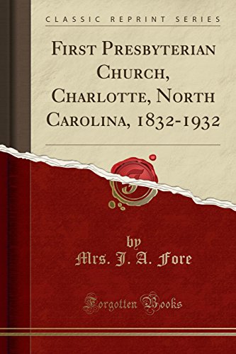 9780260571052: First Presbyterian Church, Charlotte, North Carolina, 1832-1932 (Classic Reprint)