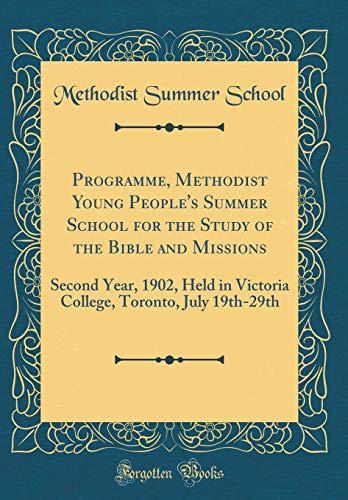 Beispielbild fr Programme, Methodist Young People's Summer School for the Study of the Bible and Missions Second Year, 1902, Held in Victoria College, Toronto, July 19th29th Classic Reprint zum Verkauf von PBShop.store US