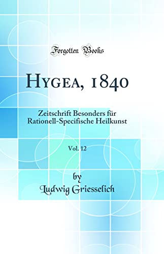 Beispielbild fr Hygea, 1840, Vol. 12 : Zeitschrift Besonders fr Rationell-Specifische Heilkunst (Classic Reprint) zum Verkauf von Buchpark